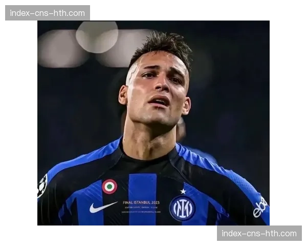 国际米兰5-2大胜罗马，劳塔罗·马丁内斯伤愈回归梅开二度